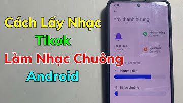 Cách Cài Nhạc Chuông Điện thoại Android từ TikTok - Mới Nhất 2025