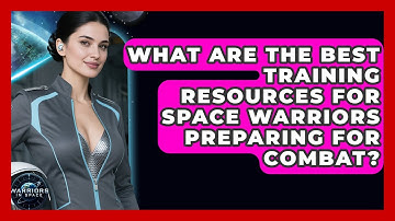 What Are the Best Training Resources for Space Warriors Preparing for Combat? - Warriors In Space