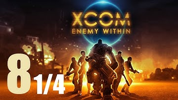 XCOM : Enemy Within #8 (part 1 of 4)