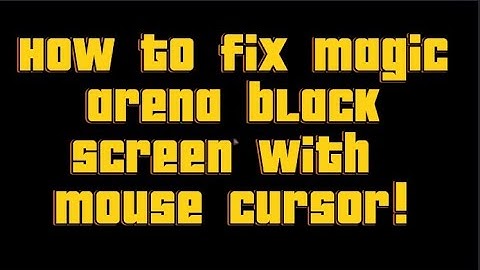Magic Arena: How to fix black screen with mouse cursor for Magic Arena!