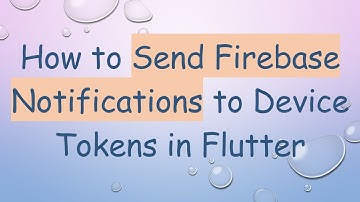 How to Send Firebase Notifications to Device Tokens in Flutter