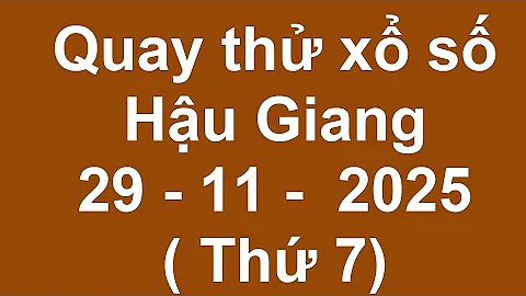 Trial lottery results of Hau Giang on November 29, 2025 (trial lottery results of Hau Giang), Sou...