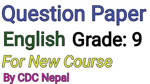 Question paper of English grade 9 desisned by curriculum development centre on the basis of new grid