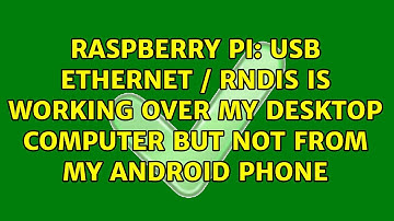 USB Ethernet / RNDIS is working over my desktop computer but not from my android phone