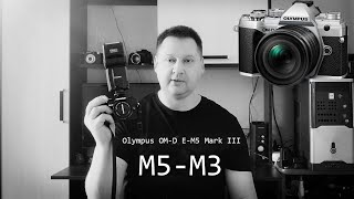 Olympus OM-D E-M5 Mark III - Не Торопись !  Сравни с М1- Mark II