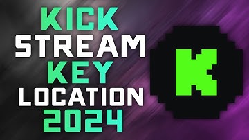 Where to Find & Use your Kick.com Stream Key - 2024 Updated Guide