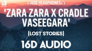 Zara Zara X Cradle Vaseegara [16D AUDIO | NOT 8D]🎧 (LOST STORIES)