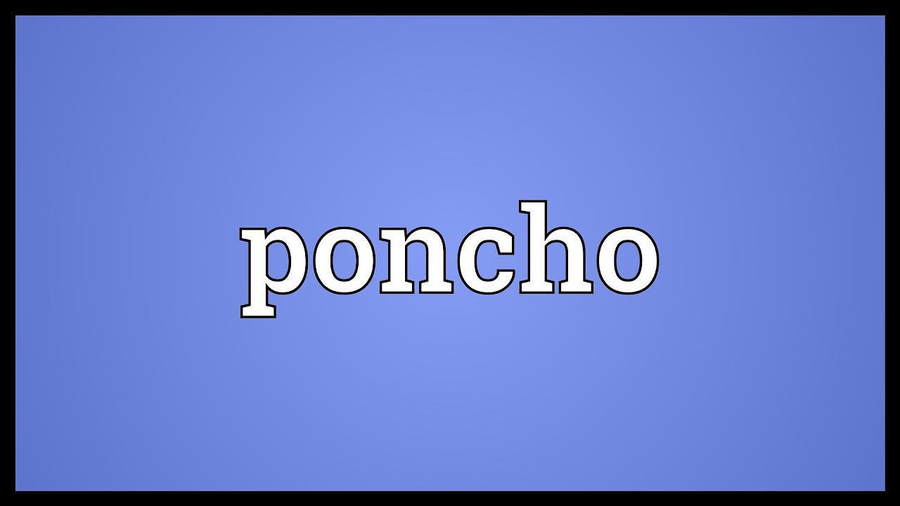 Poncho Meaning