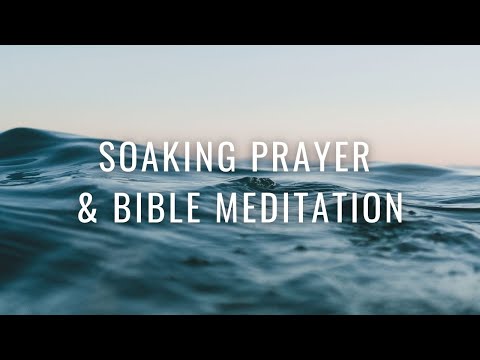 Soaking prayer and Bible Meditation