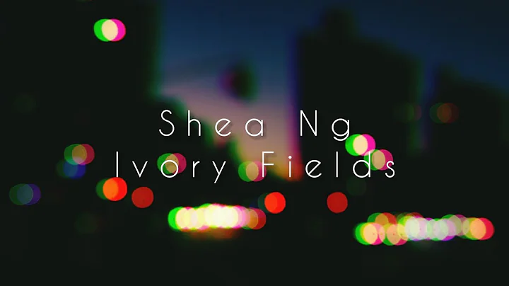 Shea Ng - Ivory Fields (Lyric)