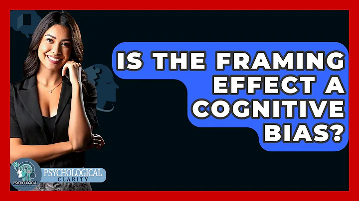 Is The Framing Effect A Cognitive Bias? - Psychological Clarity