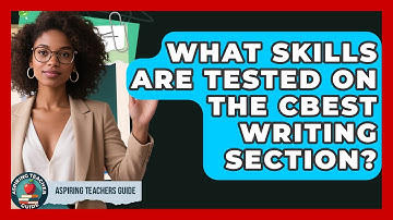 What Skills Are Tested On The CBEST Writing Section? - Aspiring Teacher Guide
