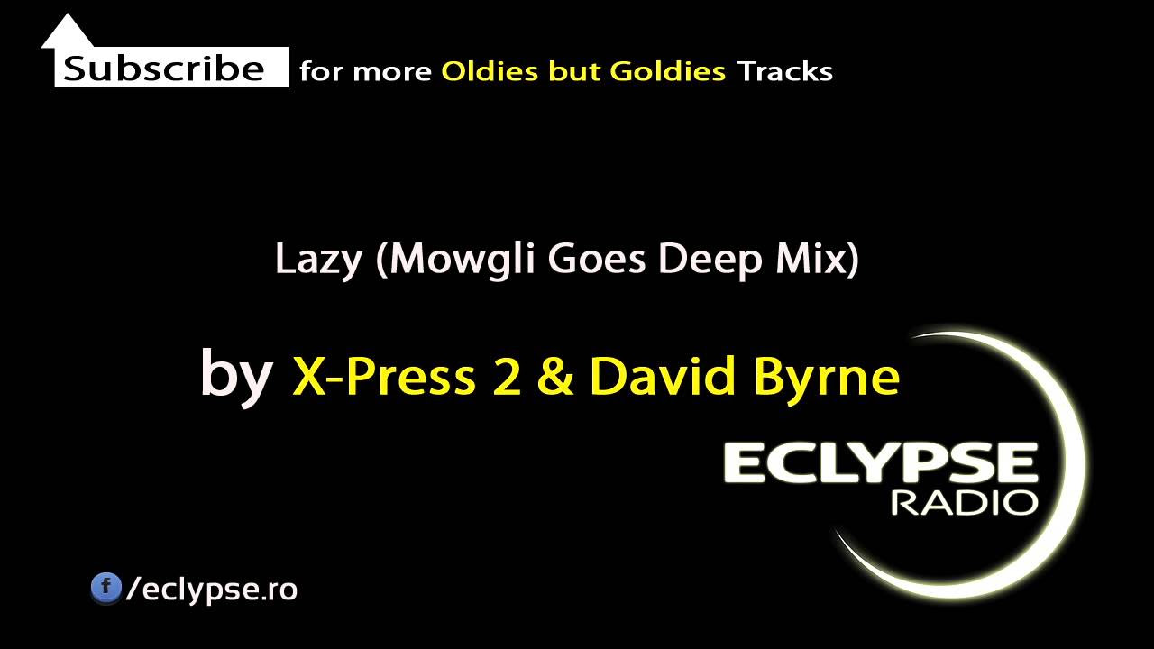 X-Press 2 & David Byrne -- Lazy (Mowgli Goes Deep Mix) by Eclypse Radio