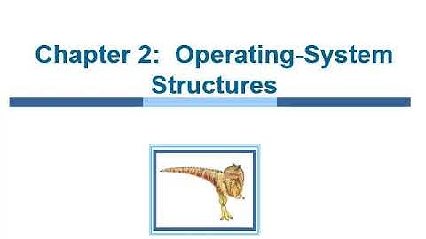 Chapter 2:  Operating-System Structures