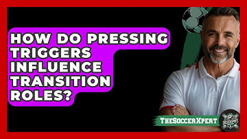 How Do Pressing Triggers Influence Transition Roles? - The Soccer Xpert