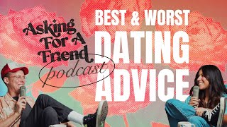 Best & Worst Dating Advice | Asking For a Friend Podcast | Ep 4