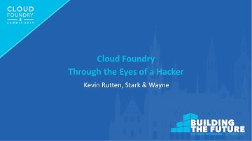 Cloud Foundry Through the Eyes of a Hacker - Kevin Rutten, Stark & Wayne
