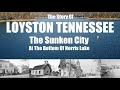 The Sunken City of Loyston Tennessee under the waters of  Norris Lake.   The story of it's people.