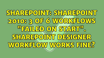 SharePoint 2010: 3 of 6 Workflows "Failed on Start". SharePoint Designer Workflow Works Fine?