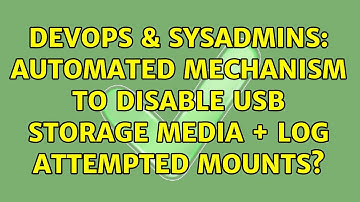 DevOps & SysAdmins: Automated mechanism to disable USB storage media + log attempted mounts?