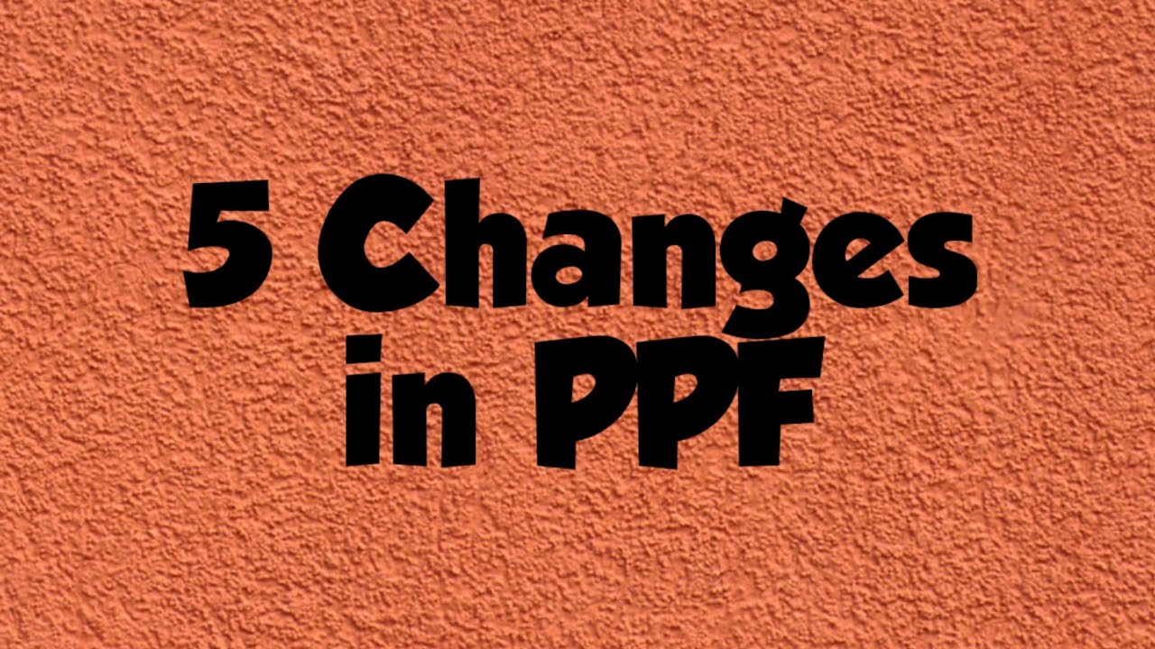 Changes in PPF rules after Lockdown with ease of loan