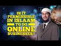 Is it permissible in islam to do online businesses  fariq zakir naik