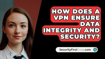 How Does A VPN Ensure Data Integrity And Security? - SecurityFirstCorp.com