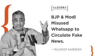 BJP & Modi Misused whatsapp To Circulate Fake News - Rajdeep Sardesai | At Algebra Conversations.