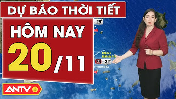 Dự báo thời tiết mới nhất hôm nay ngày 20/11: Bắc Bộ rét, Trung Bộ mưa | ANTV
