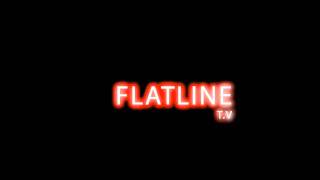 Flatline T.V Intro