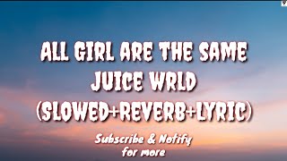 All Girl Are The Same (Slowed+Reverb+Lyric) - Juice Wrld