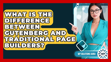 What Is the Difference Between Gutenberg and Traditional Page Builders? | WP Solutions Guru News