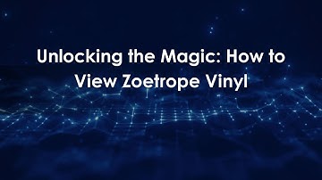 Unlocking the Magic: How to View Zoetrope Vinyl