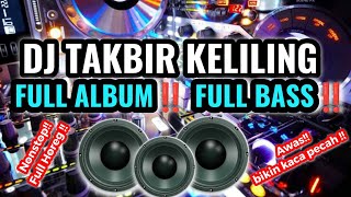 DJ TAKBIR KELILING - FULL ALBUM FULL BASS NONSTOP  AWAS !! BIKIN KACA PECAH !!