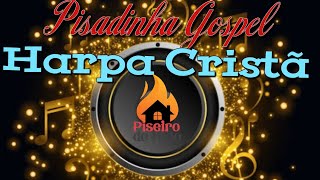 PISADINHA HARPA CRISTÃ - Piseiro de Fogo - AS MELHORES PISADINHAS! #piseirogospel2023