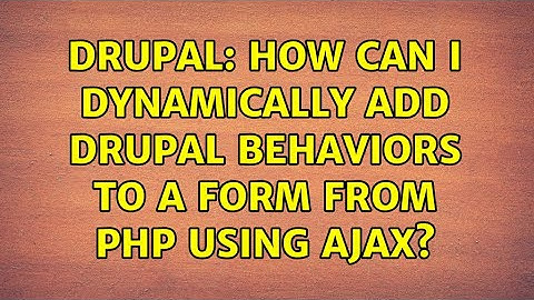 Drupal: How can I dynamically add drupal behaviors to a form from php using ajax? (3 Solutions!!)