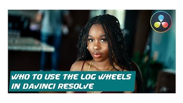 02. How to use the Log Wheels in  DaVinci Resolve