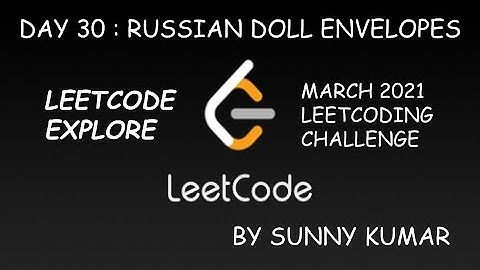 RUSSIAN DOLL ENVELOPES | DP | O(N^2) & O(NLOGN) | 354 LEETCODE | LEETCODE EXPLORE | DAY 30