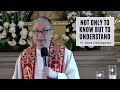 NOT ONLY TO KNOW BUT TO UNDERSTAND - Homily by Fr. Dave Concepcion on June 3, 2022