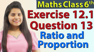 Q 13 - Ex 12.1 - Ratio and Proportion- Chapter 12 - NCERT Maths Class 6th