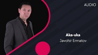 Javohir Ermatov - Aka-uka | Жавохир Эрматов - Ака-ука (AUDIO)