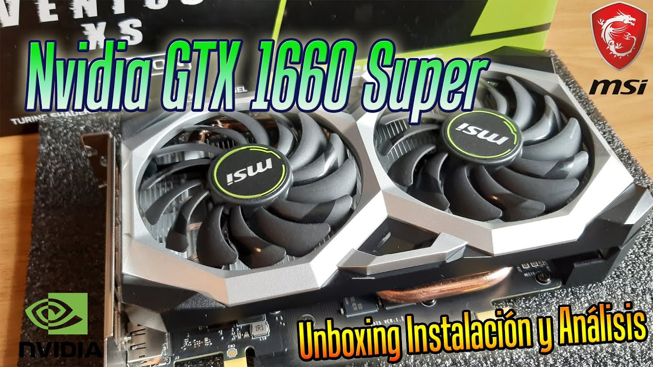 Nvidia GTX 1660 Super Unboxing Instalación y Análisis | Nvidia MSI GeForce  ventajas y desventajas - YouTube
