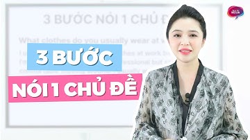 3 BƯỚC GIÚP NÓI ĐƯỢC MỘT CHỦ ĐỀ TRONG TIẾNG ANH | Miss Lan English
