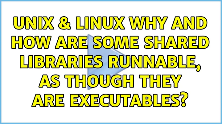 Unix & Linux: Why and how are some shared libraries runnable, as though they are executables?