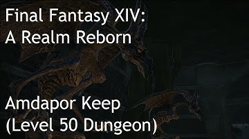 AMDAPOR KEEP Level 50 Dungeon - Final Fantasy XIV: A Realm Reborn !!