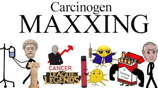 Carcinogen Maxxing