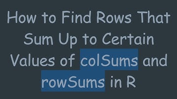 How to Find Rows That Sum Up to Certain Values of colSums and rowSums in R