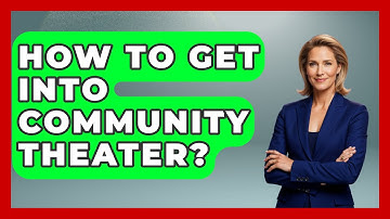 How To Get Into Community Theater? - Broadway Behind The Curtain