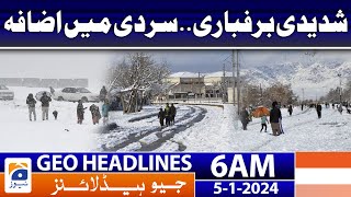 Geo Headlines 6 AM | Heavy snowfall.. Increasing cold | 5th January 2024
