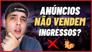 Por que meus anúncios de eventos não vendem ingressos (+ 3 Erros que ninguém fala!)
